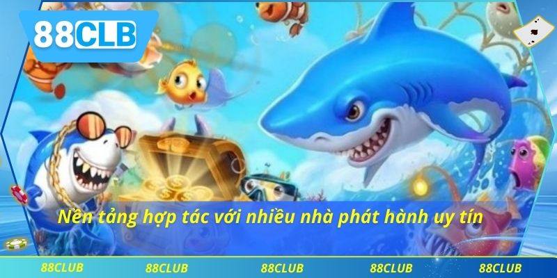 Bắn Cá 88CLB 2 Nền tảng hợp tác với nhiều nhà phát hành uy tín