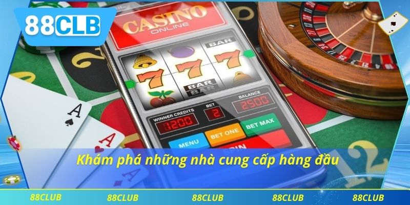 Casino 88CLB 2 Khám phá những nhà cung cấp hàng đầu