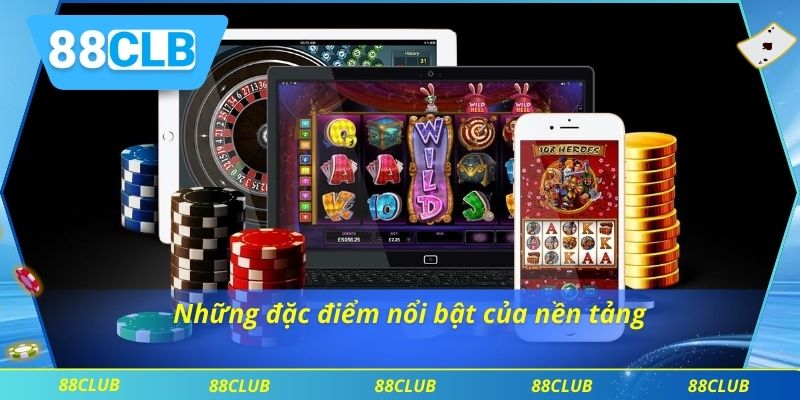 Casino 88CLB 3 Những đặc điểm nổi bật của nền tảng