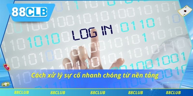 Đăng Nhập 88CLB 3 Cách xử lý sự cố nhanh chóng từ nền tảng