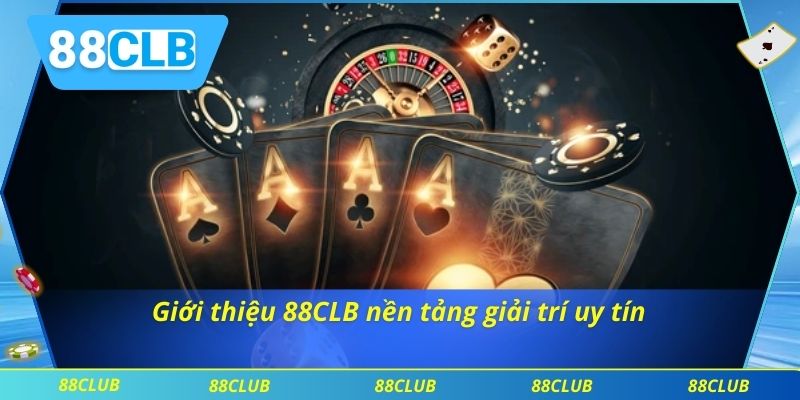 Giới Thiệu 88CLB 1 Giới thiệu 88CLB nền tảng giải trí uy tín