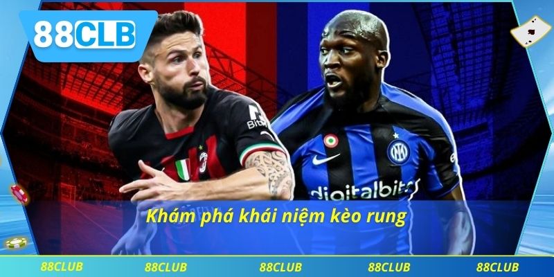 Kèo Rung Là Gì? Cách Bắt Kèo Rung Hiệu Quả Cho Người Chơi 2 Khám phá khái niệm kèo rung
