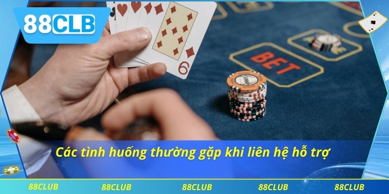 Liên Hệ 88clb 3 Các tình huống thường gặp khi liên hệ hỗ trợ