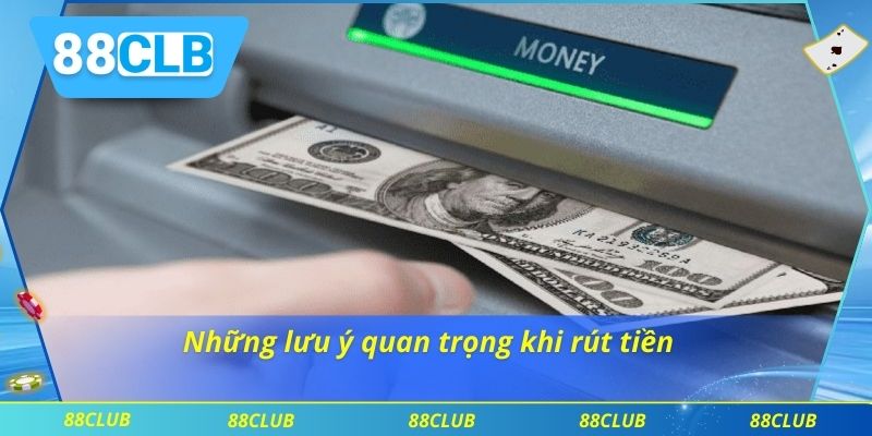 Rút tiền 88CLB 3 Những lưu ý quan trọng khi rút tiền
