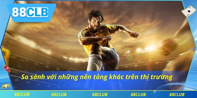 Khám Phá Sảnh SBO – Sảnh Cá Cược Thể Thao Uy Tín Hàng Đầu 4 So sánh với những nền tảng khác trên thị trường